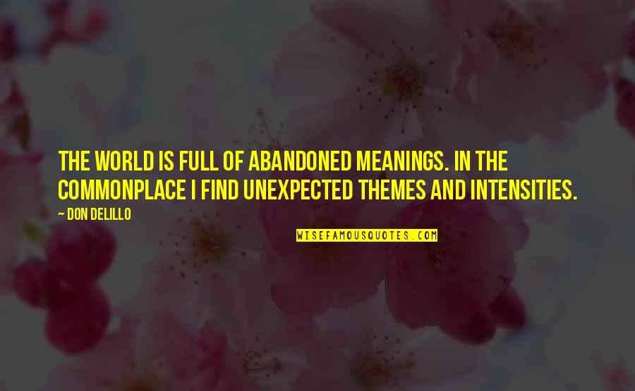 Themes Of Quotes By Don DeLillo: The world is full of abandoned meanings. In