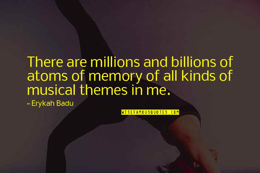 Themes Of Quotes By Erykah Badu: There are millions and billions of atoms of