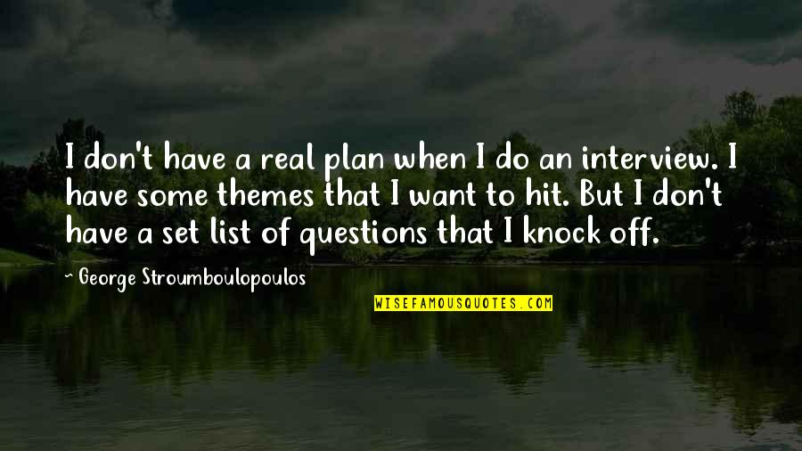 Themes Of Quotes By George Stroumboulopoulos: I don't have a real plan when I