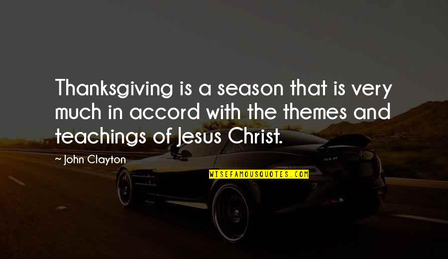 Themes Of Quotes By John Clayton: Thanksgiving is a season that is very much