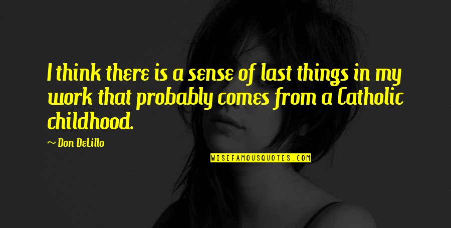 Themeslves Quotes By Don DeLillo: I think there is a sense of last
