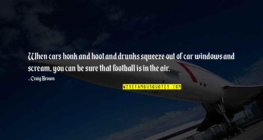Themid Quotes By Craig Brown: When cars honk and hoot and drunks squeeze