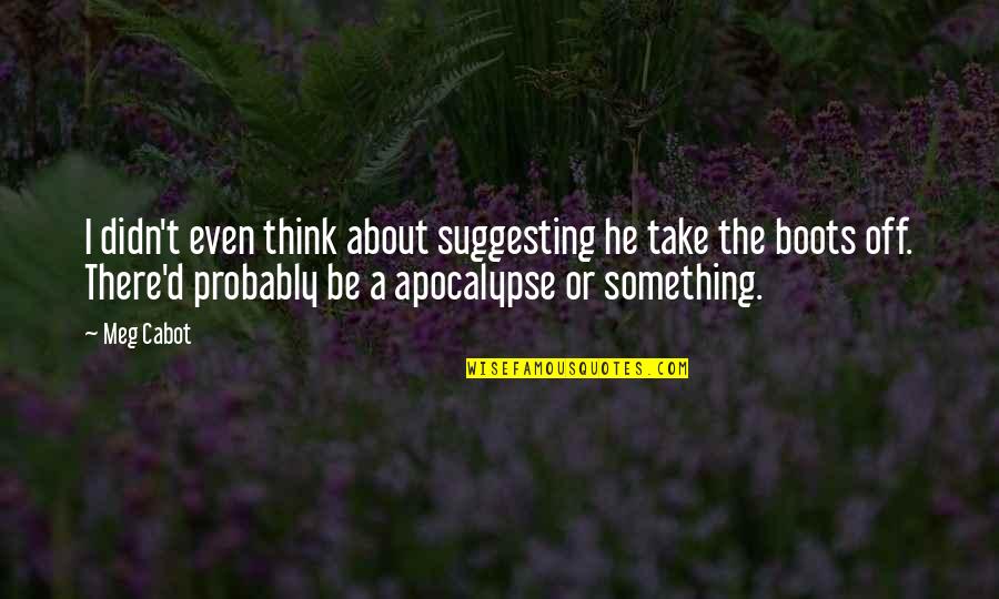 Themistocles 300 Quotes By Meg Cabot: I didn't even think about suggesting he take Themistocles 300 Quotes By Meg Cabot: I didn't even think about suggesting he take