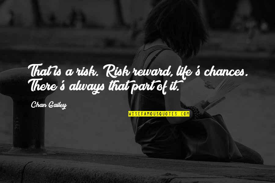 Themistoklis In Greek Quotes By Chan Gailey: That is a risk. Risk/reward, life's chances. There's