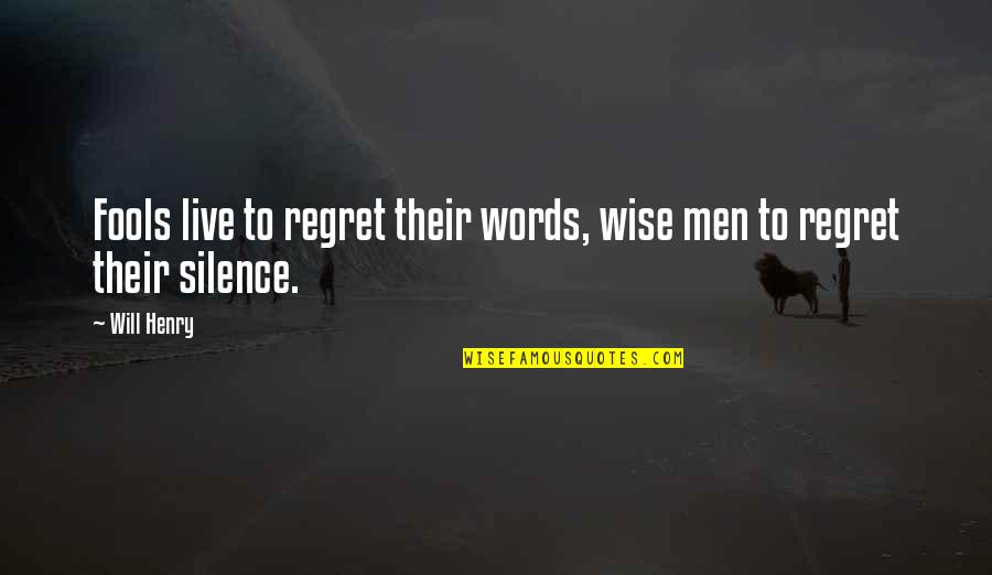 Themistoklis Nissirios Quotes By Will Henry: Fools live to regret their words, wise men