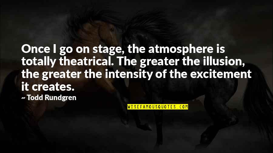Themistoklis Sofoulis Quotes By Todd Rundgren: Once I go on stage, the atmosphere is Themistoklis Sofoulis Quotes By Todd Rundgren: Once I go on stage, the atmosphere is