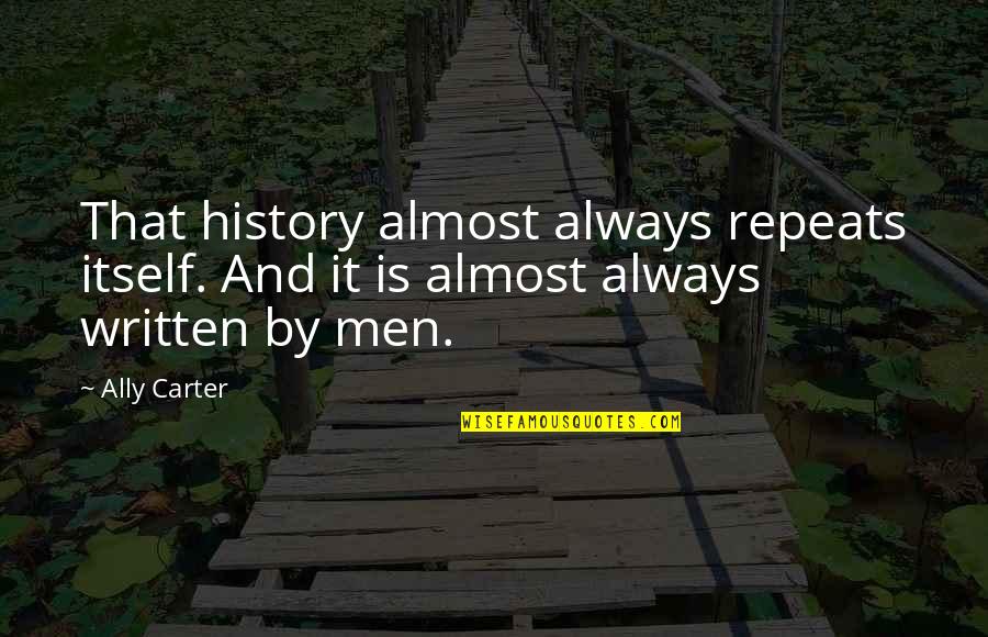 Themla Quotes By Ally Carter: That history almost always repeats itself. And it