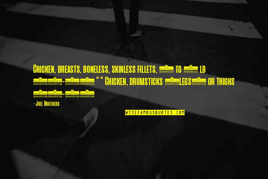 Themm Quotes By Joel Brothers: Chicken, breasts, boneless, skinless fillets, 2 to 3 Themm Quotes By Joel Brothers: Chicken, breasts, boneless, skinless fillets, 2 to 3