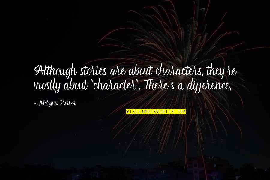 Themnonakagallery Quotes By Morgan Parker: Although stories are about characters, they're mostly about Themnonakagallery Quotes By Morgan Parker: Although stories are about characters, they're mostly about