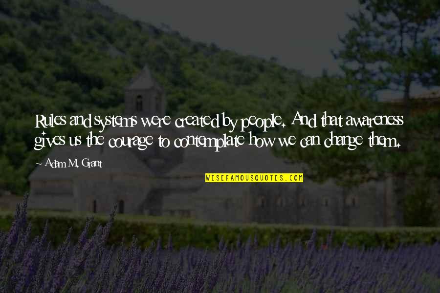 Themodern Quotes By Adam M. Grant: Rules and systems were created by people. And Themodern Quotes By Adam M. Grant: Rules and systems were created by people. And