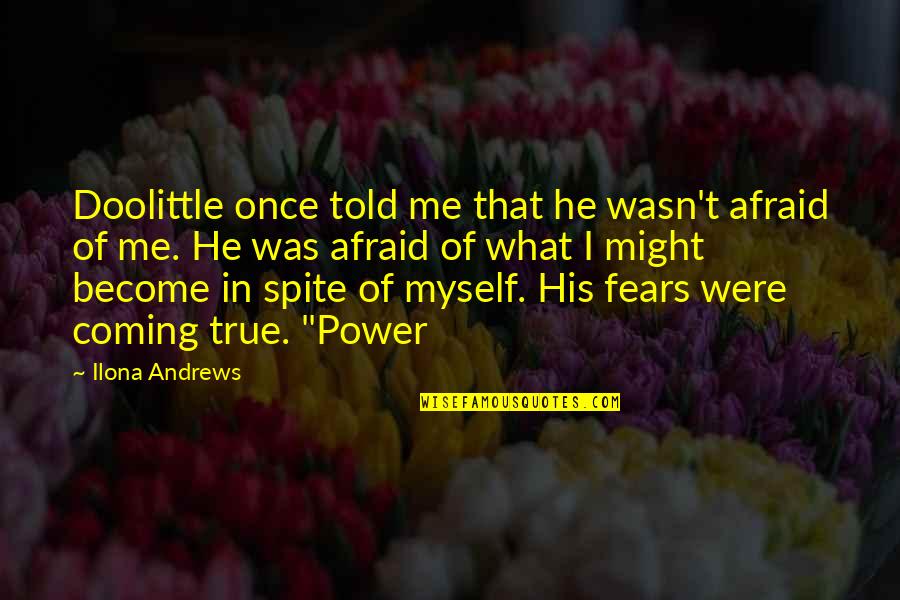 Themodern Quotes By Ilona Andrews: Doolittle once told me that he wasn't afraid Themodern Quotes By Ilona Andrews: Doolittle once told me that he wasn't afraid