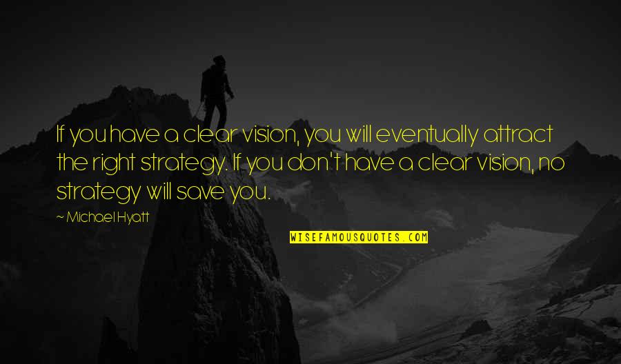 Themost Quotes By Michael Hyatt: If you have a clear vision, you will