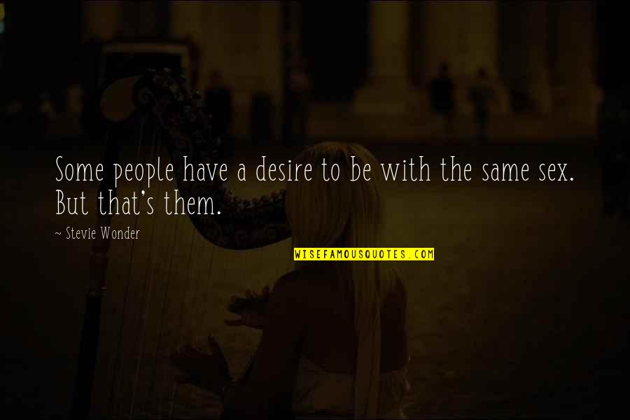 Them's Quotes By Stevie Wonder: Some people have a desire to be with