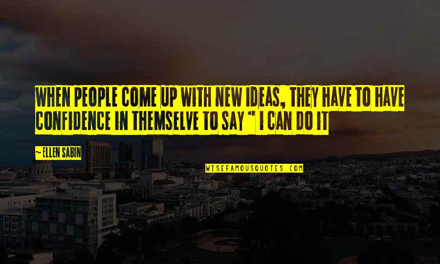 Themselve Quotes By Ellen Sabin: when people come up with new ideas, they