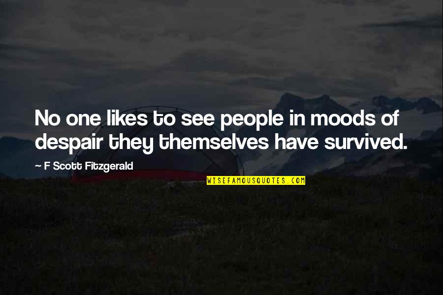 Themselves In Quotes By F Scott Fitzgerald: No one likes to see people in moods
