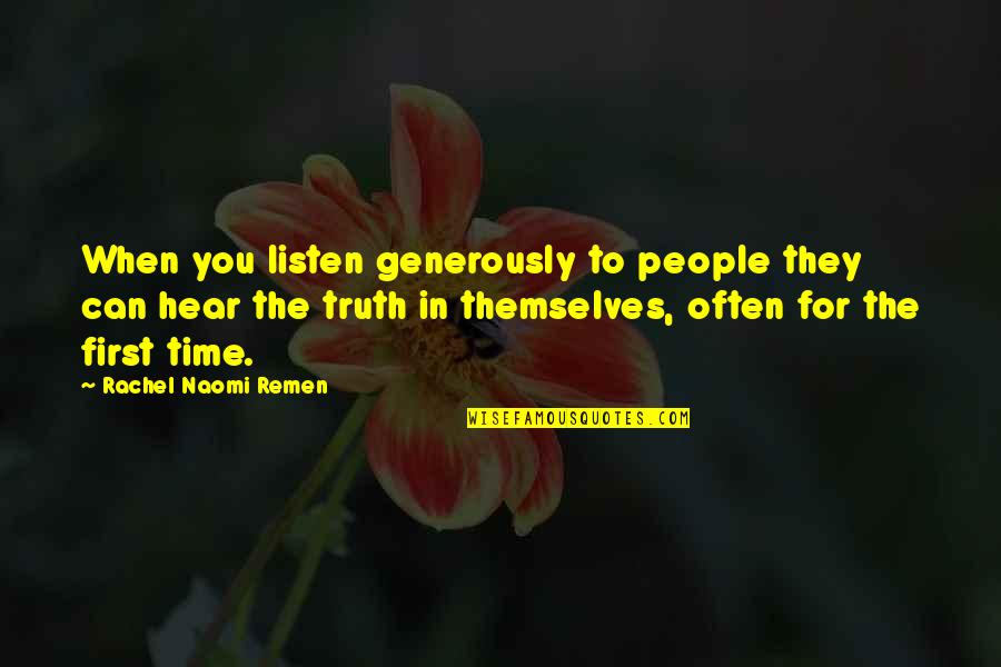 Themselves In Quotes By Rachel Naomi Remen: When you listen generously to people they can