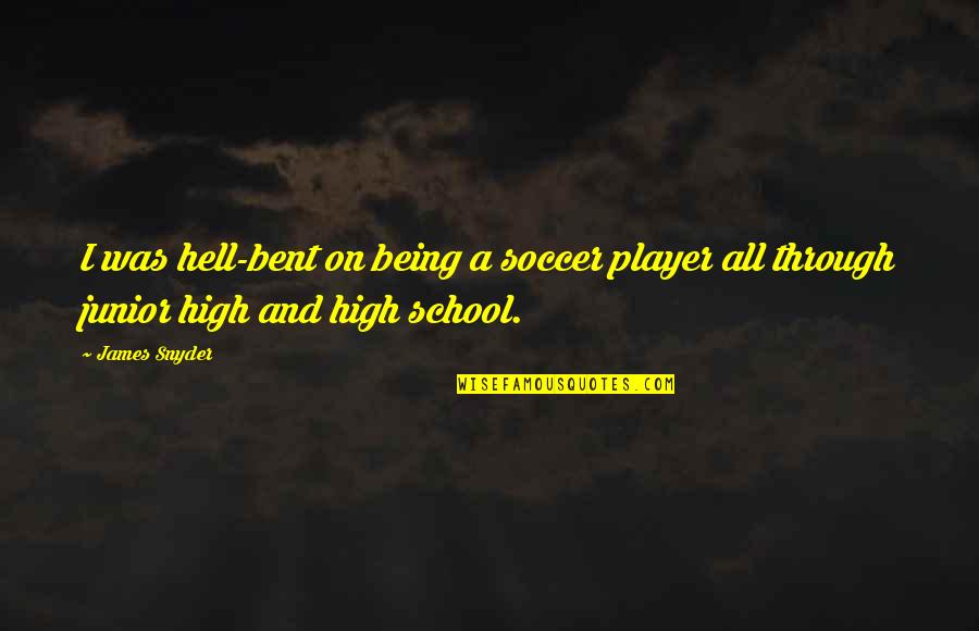 Themselves Quote Quotes By James Snyder: I was hell-bent on being a soccer player