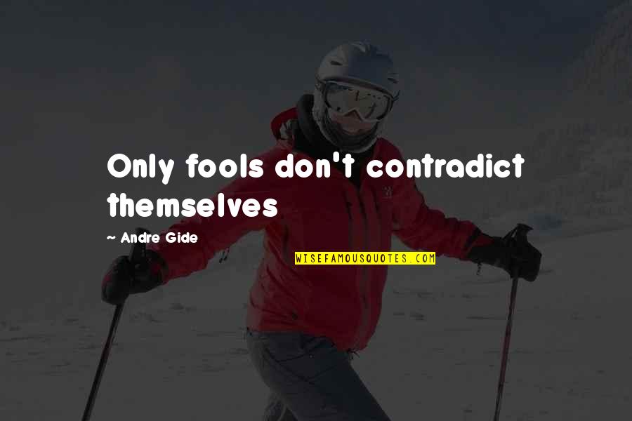 Themselves Quotes By Andre Gide: Only fools don't contradict themselves