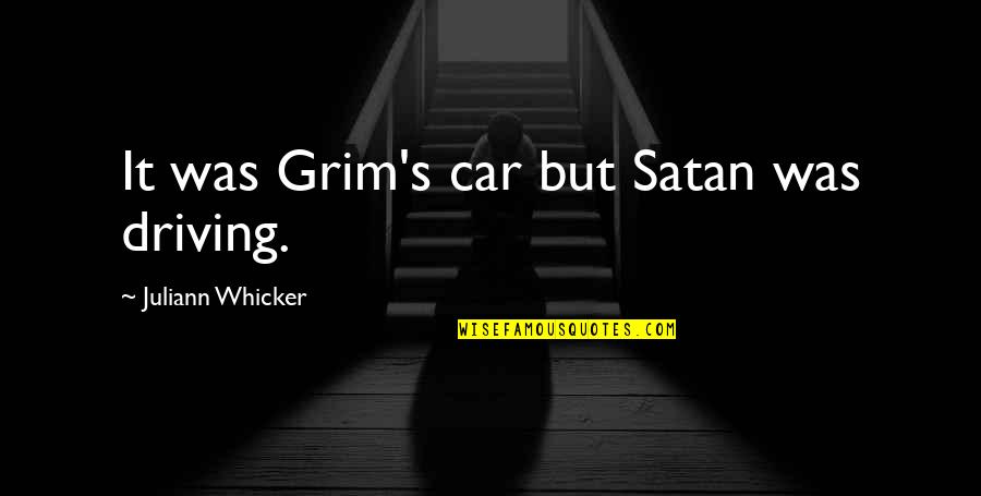 Themselves Under Quotes By Juliann Whicker: It was Grim's car but Satan was driving.