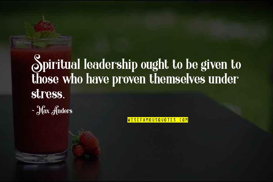 Themselves Under Quotes By Max Anders: Spiritual leadership ought to be given to those