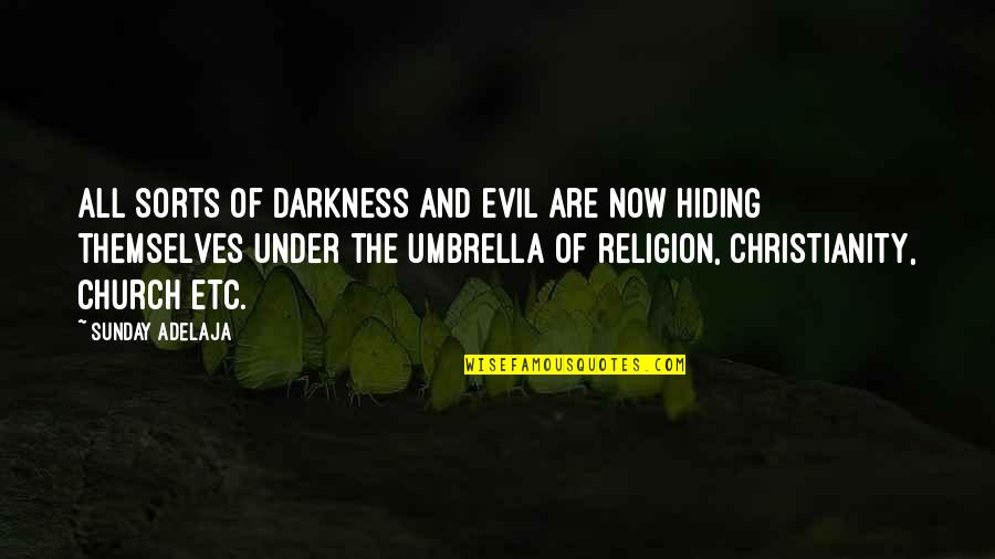 Themselves Under Quotes By Sunday Adelaja: All sorts of darkness and evil are now