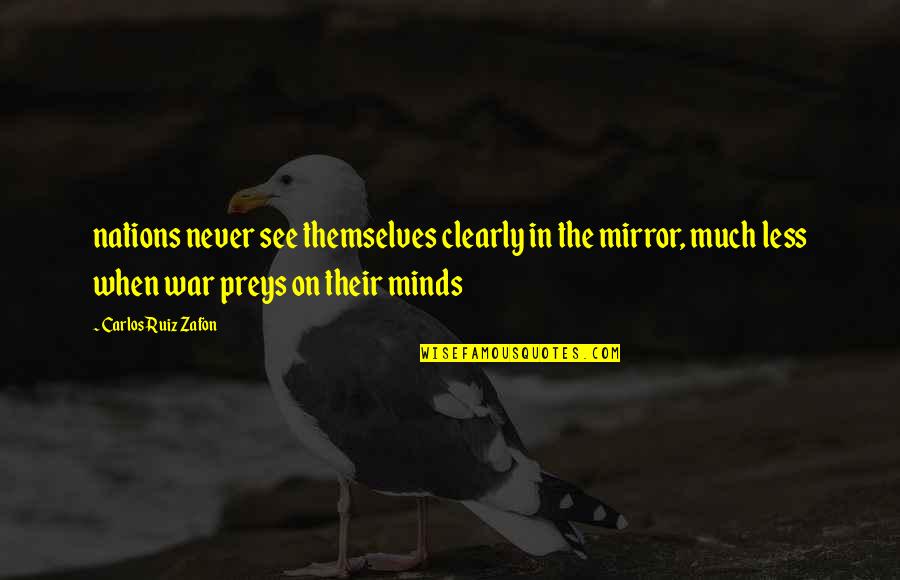 Themselves When Quotes By Carlos Ruiz Zafon: nations never see themselves clearly in the mirror,