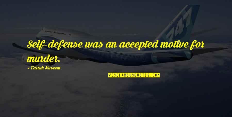Then Accepted Quotes By Farrah Naseem: Self-defense was an accepted motive for murder.