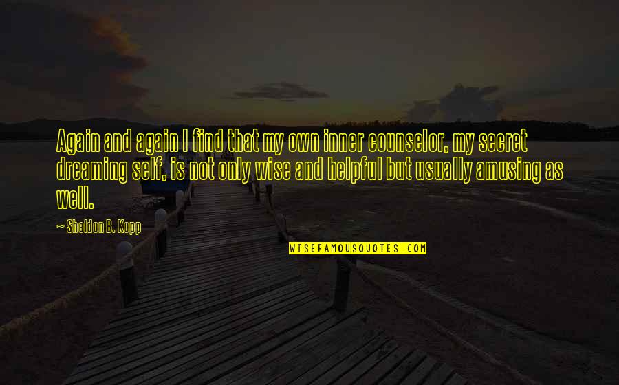 Then Came You Jennifer Weiner Quotes By Sheldon B. Kopp: Again and again I find that my own Then Came You Jennifer Weiner Quotes By Sheldon B. Kopp: Again and again I find that my own