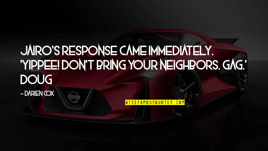 Then Came You Quotes By Darien Cox: Jairo's response came immediately. 'Yippee! Don't bring your