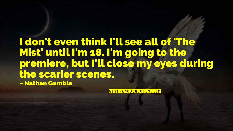 Then Close Your Eyes Quotes By Nathan Gamble: I don't even think I'll see all of Then Close Your Eyes Quotes By Nathan Gamble: I don't even think I'll see all of
