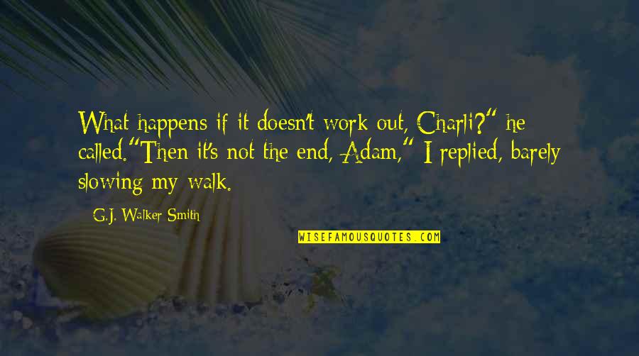 Then It's Not The End Quotes By G.J. Walker-Smith: What happens if it doesn't work out, Charli?"