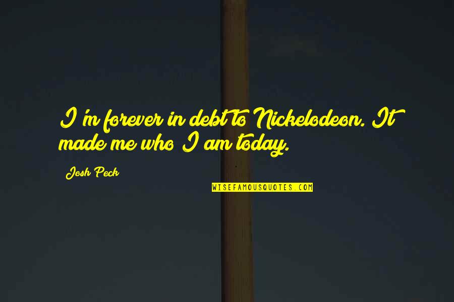 Then Now And Forever Quotes By Josh Peck: I'm forever in debt to Nickelodeon. It made