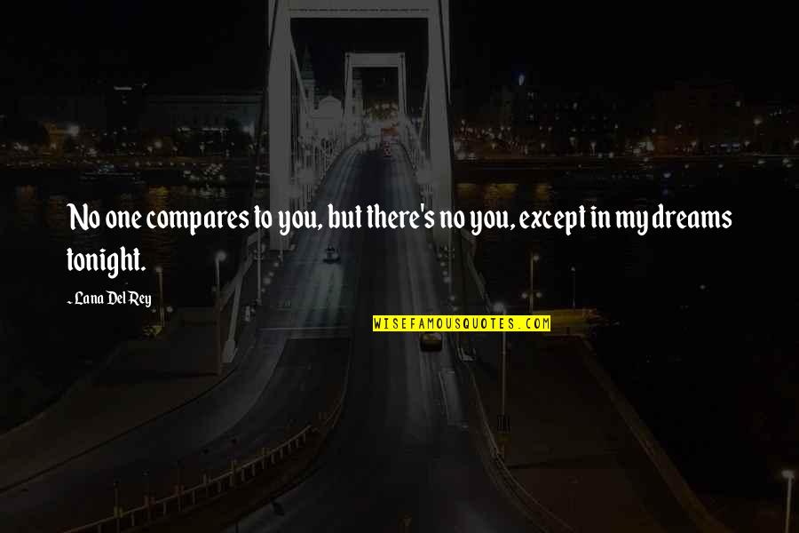 Then One Stupid Person Quotes By Lana Del Rey: No one compares to you, but there's no