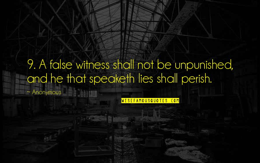 Then Perish Quotes By Anonymous: 9. A false witness shall not be unpunished,