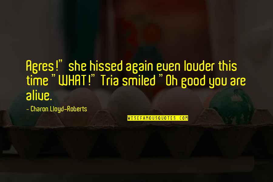 Then She Smiled Quotes By Charon Lloyd-Roberts: Agres!" she hissed again even louder this time