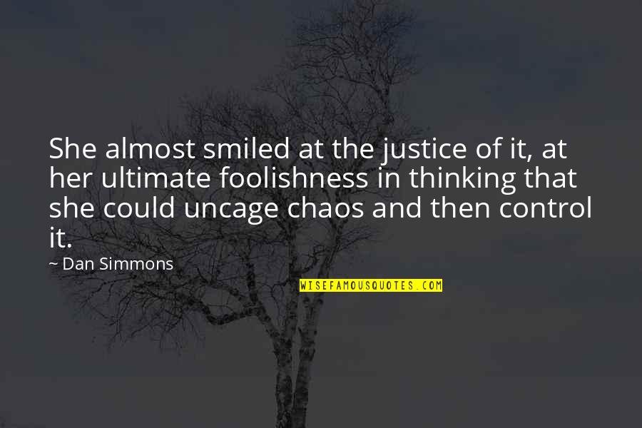 Then She Smiled Quotes By Dan Simmons: She almost smiled at the justice of it,