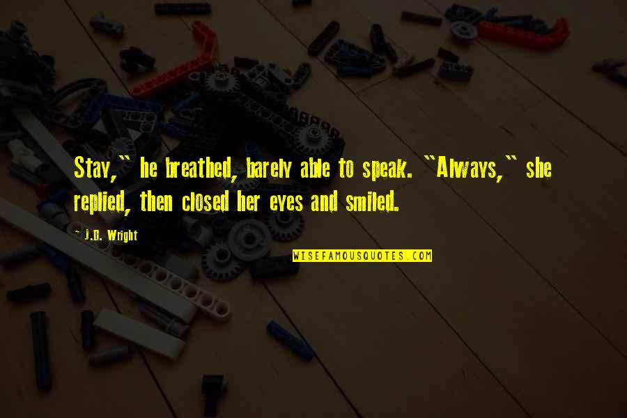 Then She Smiled Quotes By J.D. Wright: Stay," he breathed, barely able to speak. "Always,"