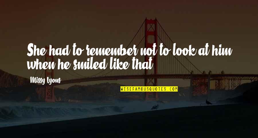 Then She Smiled Quotes By Missy Lyons: She had to remember not to look at