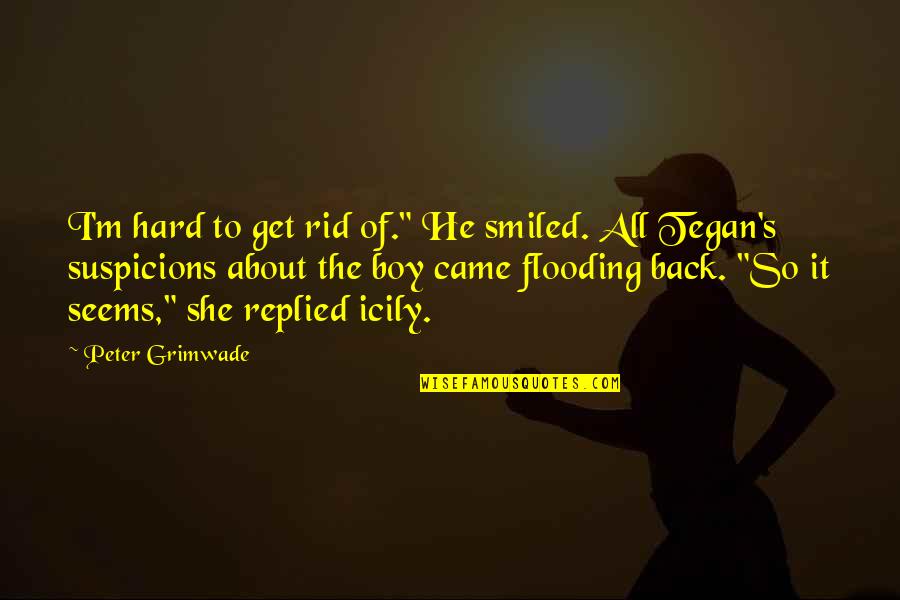 Then She Smiled Quotes By Peter Grimwade: I'm hard to get rid of." He smiled.