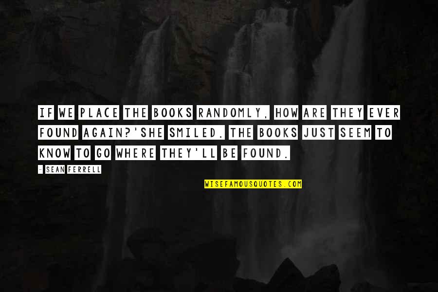 Then She Smiled Quotes By Sean Ferrell: If we place the books randomly, how are