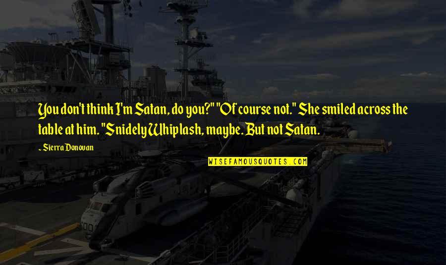 Then She Smiled Quotes By Sierra Donovan: You don't think I'm Satan, do you?" "Of