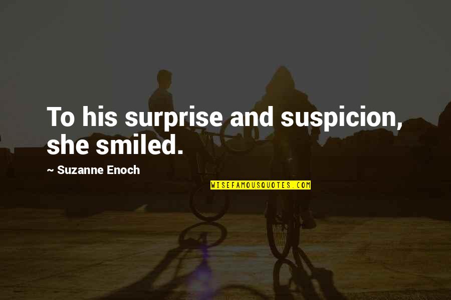Then She Smiled Quotes By Suzanne Enoch: To his surprise and suspicion, she smiled.