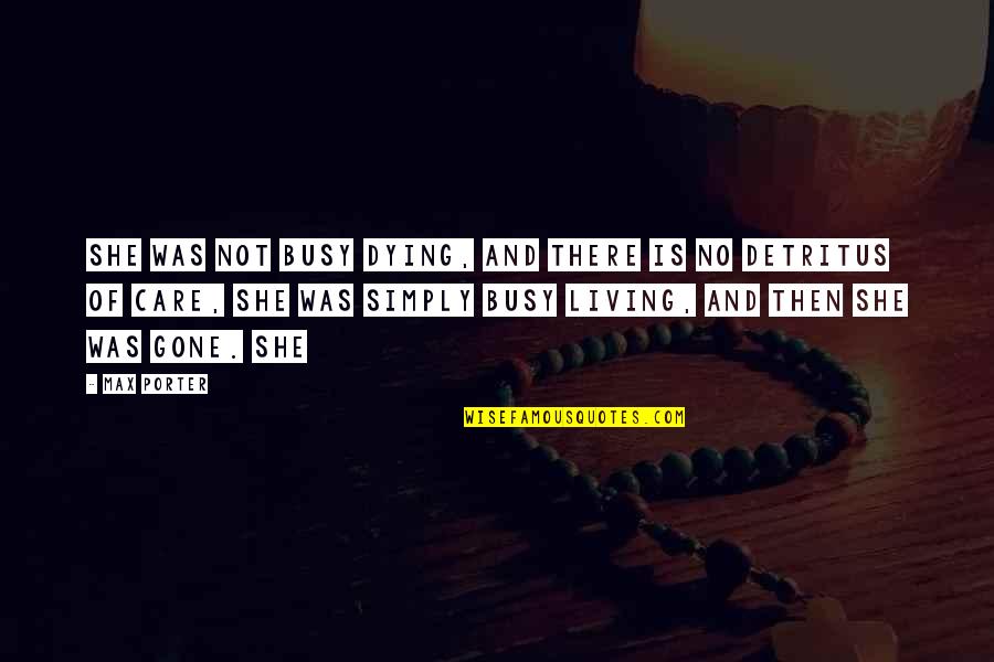 Then She Was Gone Quotes By Max Porter: She was not busy dying, and there is Then She Was Gone Quotes By Max Porter: She was not busy dying, and there is