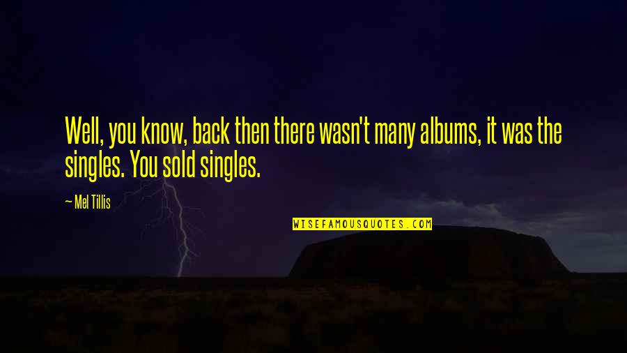 Then There Was You Quotes By Mel Tillis: Well, you know, back then there wasn't many
