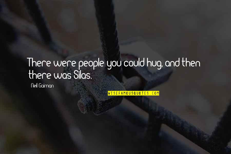 Then There Was You Quotes By Neil Gaiman: There were people you could hug, and then
