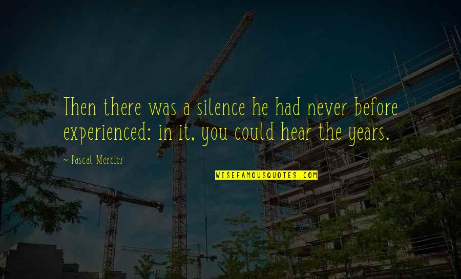 Then There Was You Quotes By Pascal Mercier: Then there was a silence he had never