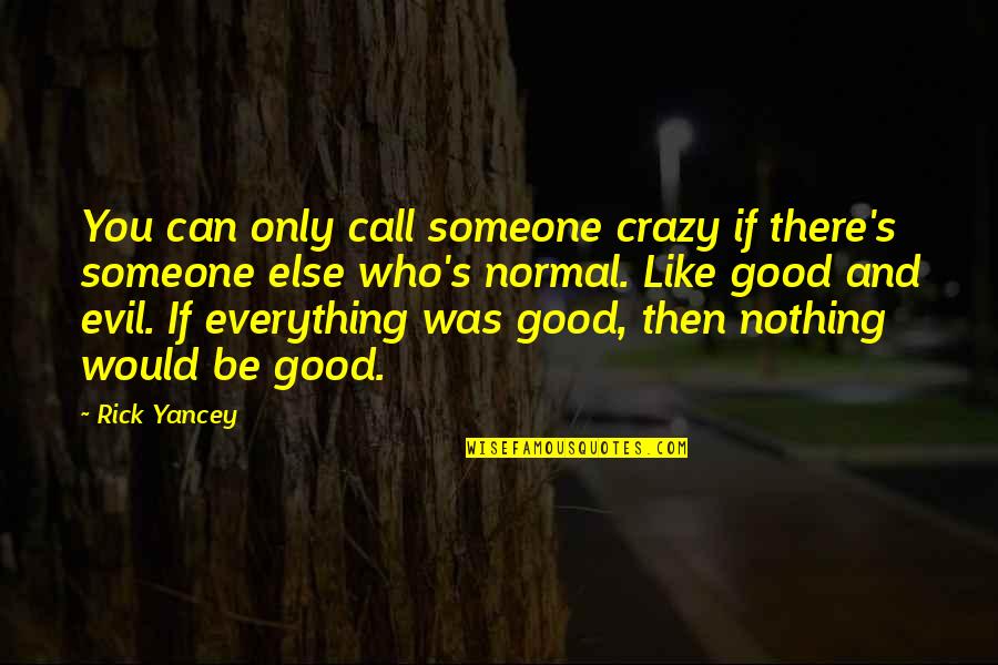 Then There Was You Quotes By Rick Yancey: You can only call someone crazy if there's