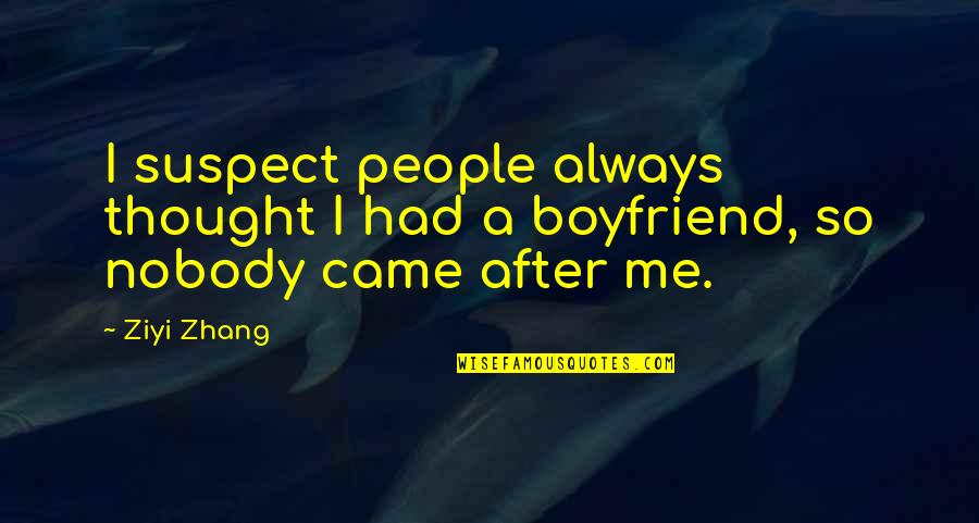 Then They Came After Me Quotes By Ziyi Zhang: I suspect people always thought I had a