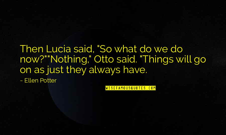 Then They Said Quotes By Ellen Potter: Then Lucia said, "So what do we do Then They Said Quotes By Ellen Potter: Then Lucia said, "So what do we do