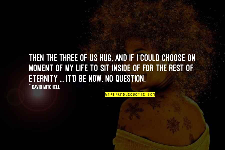 Then To Now Quotes By David Mitchell: Then the three of us hug, and if